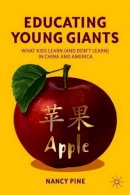 N. Pine - Educating Young Giants: What Kids Learn (And Don’t Learn) in China and America - 9780230339071 - V9780230339071
