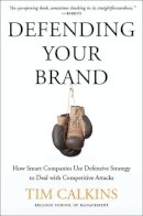 Tim Calkins - Defending Your Brand: How Smart Companies Use Defensive Strategy to Deal with Competitive Attacks - 9780230340343 - V9780230340343