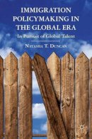 N. Duncan - Immigration Policymaking in the Global Era: In Pursuit of Global Talent - 9780230341302 - V9780230341302
