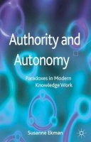 Susanne Ekman - Authority and Autonomy: Paradoxes in Modern Knowledge Work - 9780230348226 - V9780230348226