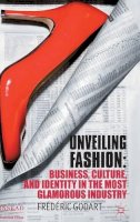 F. Godart - Unveiling Fashion: Business, Culture, and Identity in the Most Glamorous Industry - 9780230358355 - V9780230358355