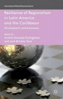 Andrés Rivarola Puntigliano (Ed.) - Resilience of Regionalism in Latin America and the Caribbean: Development and Autonomy - 9780230368361 - V9780230368361