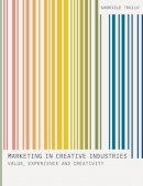 Gabriele Troilo - Marketing In Creative Industries: Value, Experience and Creativity - 9780230380240 - V9780230380240