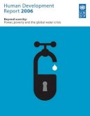 United Nations Development Programme (Ed.) - Human Development Report 2006: Beyond Scarcity: Power, Poverty and Global Water Crisis - 9780230500587 - V9780230500587