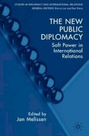 J. Melissen (Ed.) - The New Public Diplomacy: Soft Power in International Relations - 9780230535541 - V9780230535541