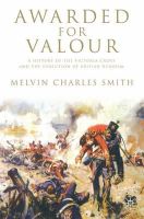 Melvin Charles Smith - Awarded for Valour: A History of the Victoria Cross and the Evolution of the British Concept of Heroism (Studies in Military and Strategic History) - 9780230547056 - V9780230547056