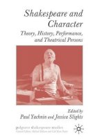 P. Yachnin (Ed.) - Shakespeare and Character: Theory, History, Performance and Theatrical Persons - 9780230572621 - V9780230572621