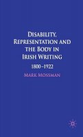 Mark Mossman - Disability, Representation and the Body in Irish Writing: 1800–1922 - 9780230574656 - KAC0004414