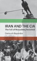 D. Bayandor - Iran and the CIA: The Fall of Mosaddeq Revisited - 9780230579279 - V9780230579279