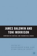 Lovalerie King - James Baldwin and Toni Morrison: Comparative Critical and Theoretical Essays - 9780230619722 - V9780230619722