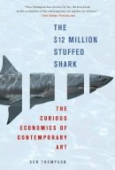 Ms Don Thompson - The $12 Million Stuffed Shark: The Curious Economics of Contemporary Art - 9780230620599 - V9780230620599