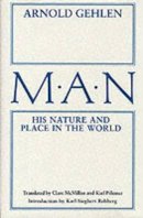 Arnold Gehlen - Man: His Nature and Place in the World - 9780231052184 - V9780231052184