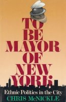 Chris McNickle - To be Mayor of New York - 9780231076364 - V9780231076364