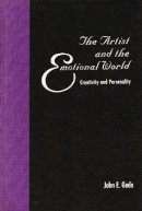 John E. Gedo - The Artist and the Emotional World. Creativity and Personality.  - 9780231078535 - V9780231078535