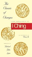 Richard John Lynn - The Classic of Changes: A New Translation of the I Ching as Interpreted by Wang Bi (Translations from the Asian Classics (Hardcover)) - 9780231082945 - KSK0000395