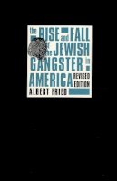 Albert Fried - The Rise 38 Fall Of The Jewish Gangs - 9780231096836 - V9780231096836