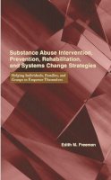 Edith Freeman - Substance Abuse Intervention, Prevention, Rehabilitation, and Systems Change: Helping Individuals, Families, and Groups to Empower Themselves - 9780231102360 - V9780231102360