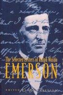 Emerson, Ralph Waldo. Ed(S): Myerson, Joel - The Selected Letters Of Ralph Waldo Eme - 9780231102827 - V9780231102827