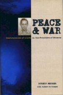 Serber, Robert; Crease, Robert - Peace and War - 9780231105460 - V9780231105460