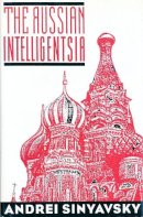 Sinyavskii, Andrei; Sinyavsky, Andrei (Formerly Professor Of Slavic Studies, Sorbonne, Paris, France) - The Russian Intelligensia - 9780231107266 - V9780231107266