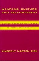 Kimberly Zisk - Weapons, Culture, and Self-Interest: Soviet Defense Managers in the New Russia - 9780231110785 - V9780231110785