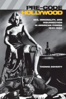 Thomas Doherty - Pre-Code Hollywood: Sex, Immorality, and Insurrection in American Cinema, 1930–1934 - 9780231110952 - V9780231110952