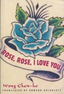 Wang Chen-Ho - Rose, Rose, I Love You - 9780231112024 - V9780231112024