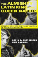 Brotherton, David C.; Barrios, Luis - The Almighty Latin King and Queen Nation. Street Politics and the Transformation of a New York City Gang.  - 9780231114189 - V9780231114189