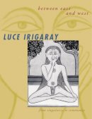 Luce Irigaray - Between East and West: From Singularity to Community - 9780231119351 - V9780231119351