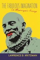 Lawrence Kritzman - The Fabulous Imagination: On Montaigne´s Essays - 9780231119924 - V9780231119924