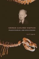 Léo F. Laporte - George Gaylord Simpson: Paleontologist and Evolutionist - 9780231120647 - V9780231120647