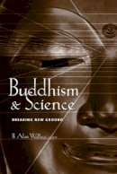 (Edited By B. Alan Wallace) - Buddhism and Science: Breaking New Ground - 9780231123358 - KSG0034839