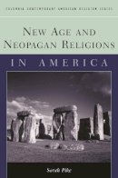 Sarah M. Pike - New Age and Neopagan Religions in America - 9780231124027 - V9780231124027