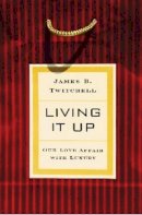 James B. Twitchell - Living It Up: Our Love Affair with Luxury - 9780231124966 - V9780231124966