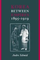 Andre Schmid - Korea Between Empires, 1895-1919 - 9780231125383 - V9780231125383