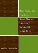 Oyekan Owomoyela - The Columbia Guide to West African Literature in English Since 1945 - 9780231126861 - V9780231126861