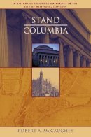 Robert Mccaughey - Stand, Columbia: A History of Columbia University - 9780231130080 - V9780231130080