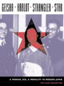 William Johnston - Geisha, Harlot, Strangler, Star – A Woman, Sex and Morality in Modern Japan (Asia Perspectives: History, Society, and Culture) - 9780231130523 - V9780231130523