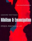 Gianni Vattimo - Nihilism and Emancipation: Ethics, Politics, and Law - 9780231130837 - V9780231130837