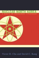 Cha, Victor D.; Kang, David C. - Nuclear North Korea - 9780231131285 - V9780231131285