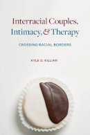 Kyle D. Killian - Interracial Couples, Intimacy, and Therapy - 9780231132947 - V9780231132947