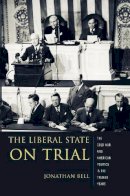 Jonathan Bell - The Liberal State on Trial. The Cold War and American Politics in the Truman Years.  - 9780231133562 - V9780231133562