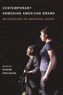 Nishan Parlakian (Ed.) - Contemporary Armenian American Drama: An Anthology of Ancestral Voices - 9780231133746 - V9780231133746