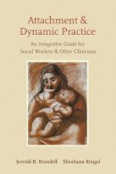 Jerrold R. Brandell - Attachment and Dynamic Practice: An Integrative Guide for Social Workers and Other Clinicians - 9780231133913 - V9780231133913