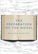 Roland Barthes - The Preparation of the Novel: Lecture Courses and Seminars at the Collège de France (1978-1979 and 1979-1980) - 9780231136150 - V9780231136150