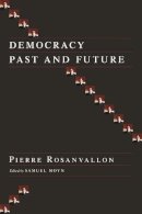 Rosanvallon, Pierre. Ed(S): Moyn, Samuel - Democracy Past and Future - 9780231137409 - V9780231137409