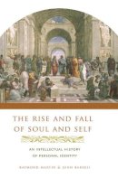 Martin, Raymond; Barresi, John - The Rise and Fall of Soul and Self. An Intellectual History of Personal Identity.  - 9780231137447 - V9780231137447