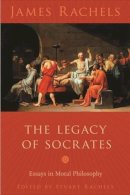 James Rachels - The Legacy of Socrates. Essays in Moral Philosophy.  - 9780231138444 - KTS0036017