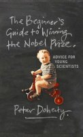 Peter Doherty - The Beginner´s Guide to Winning the Nobel Prize: Advice for Young Scientists - 9780231138963 - V9780231138963