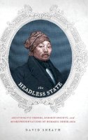 David Sneath - The Headless State: Aristocratic Orders, Kinship Society, and Misrepresentations of Nomadic Inner Asia - 9780231140546 - V9780231140546